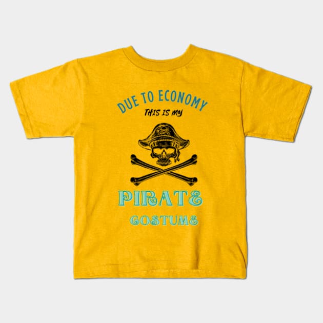 Due To The Economy This Is My Pirate Costume Kids T-Shirt by Adam4you